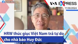 HRW thúc giục Việt Nam trả tự do cho nhà báo Huy Đức | Truyền hình VOA 11/6/24