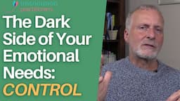 The Dark Side of Your Emotional Needs: CONTROL