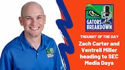 Gators Breakdown: TOTD - Zach Carter and Ventrell Miller heading to SEC Media Days