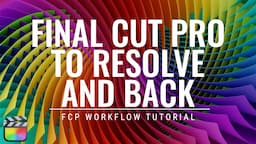 Final Cut Pro to DaVinci Resolve & Back