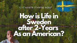 How is Life in Sweden after 2-Years As an American?