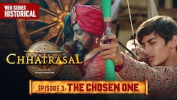 The Chosen One | Chhatrasal EP 3 |Ashutosh Rana, Neena Gupta Jitin Gulati | Historical Action Drama