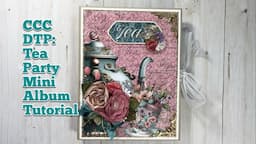 Tea Party Mini Album Tutorial- a CCC Design Team Project | Tea for Two Collection