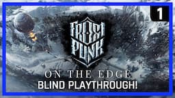 Frostpunk ON THE EDGE Gameplay - Blind Playthrough - Ep 1 - Strategy/Survival Game 2020