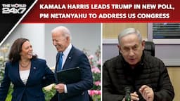 Kamala Harris Leads Trump In New Poll, Israeli PM Netanyahu To Address US Congress | The World  24x7