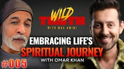 Embracing Life's Spiritual Journey w/ Omar Khan | Wild Truth Ep. 005