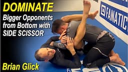 DOMINATE Bigger Opponents from Bottom with SIDE SCISSOR by Brian Glick