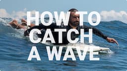 How to catch waves - (A Comprehensive Guide for Beginners)