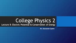 College Physics 2: Lecture 8 - Electric Potential and Conservation of Energy