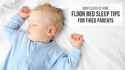 MONTESSORI AT HOME: Floor Bed Sleep Tips for Tired Parents