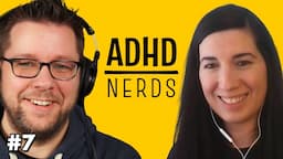 Making Scientific ADHD Info Accessible | ADHD Nerds Podcast, Ep. 7