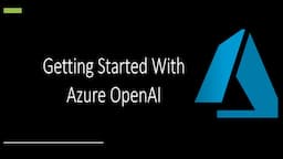 How To Get Started With Azure OpenAI