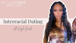 Interracial Dating with Kayla Nicole | Relationshit w/ Kamie Crawford