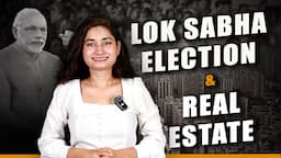 Will the Real Estate Market Crash? | Impact of Lok Sabha Elections 2024