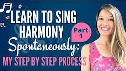 Learning to Sing Harmony Spontaneously: My Step by Step Process (Part 1)