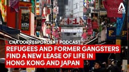 Refugees & former gangsters find new lease of life in Hong Kong & Japan | CNA Correspondent podcast