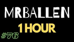 1 Hour of MrBallen #76