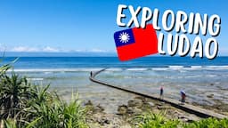 Exploring Ludao (Green Island) - Taiwan's Tropical Getaway Island!