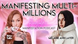 Manifesting Multi-Millions w/ Melanie Ann Layer - Roxy Talks Podcast