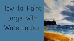 How To Paint Large With Watercolour