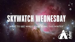 Skywatch Wednesday | What To See While Stargazing This Winter | Adler Planetarium