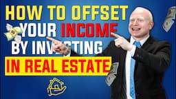 How to Offset your Income by Investing In Real Estate