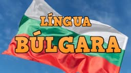 LÍNGUA BÚLGARA - A Lingua Eslava mais Simples (sem declinação!)?