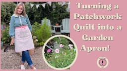 Upcycling an Old Quilt into a Charming English Cottage Garden Apron!