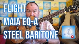 Got A Ukulele Reviews - Flight Maia EQ-A Steel Strung Baritone