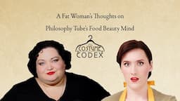 A Fat Woman's Thoughts on Philosophy Tube's Food Beauty Mind Video