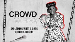 Crowd Werq: Explaining what a Drag Queen is to Kids