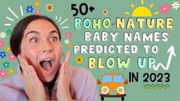 50+ BOHO NATURE BABY NAMES That Will BLOW UP in 2023 & Beyond.. | TRENDY BABY NAMES FOR BOYS & GIRLS