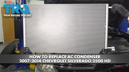 How to Replace AC Condenser 2007-2014 Chevrolet Silverado 2500 HD