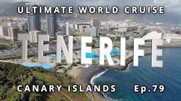 TENERIFE Canary Islands: Ep. 79  Ultimate World Cruise| Santa Cruz & Puerto de la Cruz