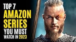 Top 7 Best Series on AMAZON PRIME You Must Watch! 2023