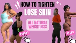 HOW TO KEEP SKIN TIGHT WHILE LOSING WEIGHT| 4 TIPS YOU NEED TO KNOW| ALL NATURAL WEIGHT LOSS JOURNEY