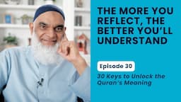 The More You Reflect, The Better You'll Understand | 30 Keys to Unlock the Quran's Meaning