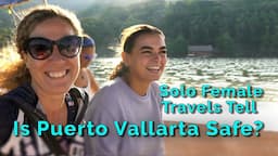 Is Puerto Vallarta Safe? Solo Female Travels Tell + Yelapa & Los Arcos