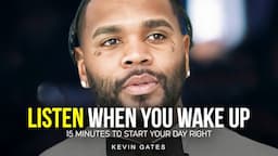 15 Minutes for the NEXT 15 Years of Your LIFE — Kevin Gates