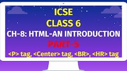 ICSE CLASS 6 | CH-8: HTML-AN INTRODUCTION | Part-5 | P tag, Center tag, BR, HR tag