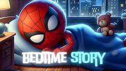 Goodnight Spider-Man🕷🌙PERFECT Bedtime Story for Babies and Toddlers with Calming Melodies