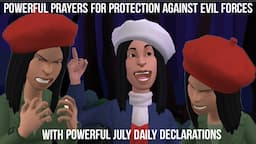 POWERFUL PRAYERS FOR PROTECTION AGAINST EVIL FORCES WITH JULY  DAILY DECLARATIONS