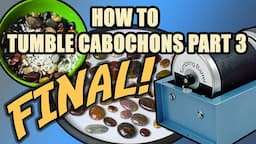 How to Tumble Cabochons Part 3 - Final Results