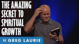 The Amazing Secret of Spiritual Growth: Part 1 (With Greg Laurie)