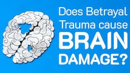 Does Betrayal Trauma Cause Brain Damage?