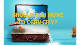 SHOULD YOU MOVE TO CEBU CITY?  PROS AND CONS!