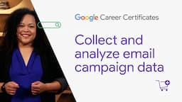 Collect and analyze email campaign data | Google Digital Marketing & E-commerce Certificate