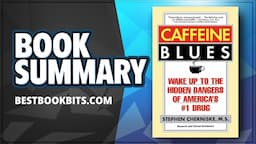 Caffeine Blues | Wake Up to the Hidden Dangers of America's #1 Drug |  Stephen Cherniske | Summary