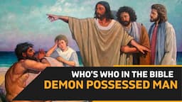 #Demon possessed Man -Ep 146- Who’s Who in the Bible -