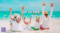 Travelling With Kids | Top 10 Family Travel Tips | Travel Video